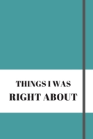 Things I Was Right about: 120 pages notebook with matte cover .different designs with different colors 1676628207 Book Cover