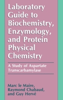 Laboratory Guide to Biochemistry, Enzymology and Protein Physical Chemistry: A Study of Aspartate Transcarbamylase 0306436396 Book Cover