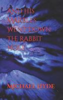 And His Marbles Went Down the Rabbit Hole 179040696X Book Cover