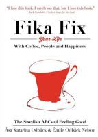 Fika Fix Your Life: With Coffee, People and Happiness. the Swedish ABCs of Feeling Good 0692787836 Book Cover