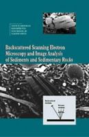 Backscattered Scanning Electron Microscopy and Image Analysis of Sediments and Sedimentary Rocks 0521019745 Book Cover