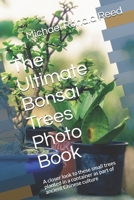 The Ultimate Bonsai Trees Photo Book: A closer look to these small trees planted in a container as part of ancient Chinese culture B08XL9R241 Book Cover