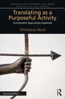 Translating as a Purposeful Activity: Functionalist Approaches Explained 1138573345 Book Cover