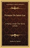 Victoire De Saint-Luc: A Martyr Under The Terror 054879216X Book Cover