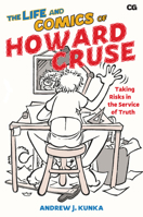The Life and Comics of Howard Cruse: Taking Risks in the Service of Truth 1978818858 Book Cover