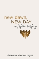 New Dawn, New Day: A Future History B0F6Y3JZ36 Book Cover
