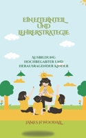 EIN ELTERNTEIL UND LEHRERSTRATEGIE: AUSBILDUNG HOCHBEGABTER UND HERAUSRAGENDER KINDER (German Edition) B0F1FV6D91 Book Cover