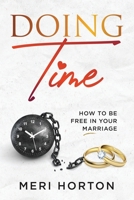 Doing Time: How to Be Free in Your Marriage 1943342261 Book Cover