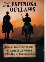 Trail of the Espinosa Outlaws: Reign of Terror 1857 to 1863 1735560251 Book Cover