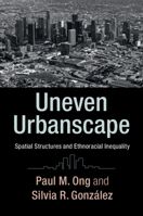 Uneven Urbanscape: Spatial Structures and Ethnoracial Inequality 1316621367 Book Cover