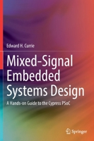 Mixed-Signal Embedded Systems Design: A Hands-on Guide to the Cypress PSoC 3030703142 Book Cover