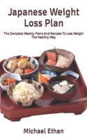 Japanese Weight Loss Plan: The Complete Weekly Plans And Recipes To Lose Weight The Healthy Way B09TF1PB9V Book Cover