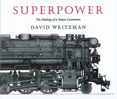 Superpower: The Making of a Steam Locomotive 087923671X Book Cover