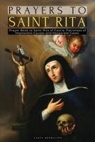 Prayers to Saint Rita: Prayer Book to Saint Rita of Cascia - Advocate of Difficult and Desperate Cases and Patroness of Impossible Causes - Catholic Saints (My Saints) 631688205X Book Cover