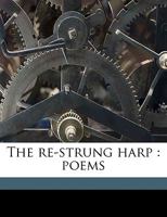 The Re-Strung Harp: Poems 1120921058 Book Cover
