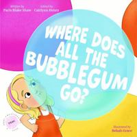 Where Does All The Bubblegum Go? 1763738809 Book Cover