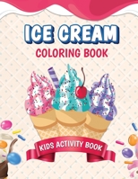 Ice Cream Coloring Book. Kids Activity Book: A Unique Coloring Book For Kids, Preschool, Kindergarten, Toddlers Who Loves Ice creams. Ice Cream Drawin B08T48HQT5 Book Cover