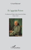 Il s'appelait Poivre: Un chasseur d'épices dans la mer des Indes (1750-1772) (French Edition) 2343104999 Book Cover