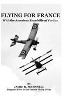 Flying for France: With the American Escadrille at Verdun 1535433728 Book Cover