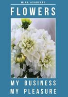 Flowers: My Business, My Pleasure 0979828600 Book Cover