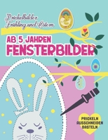 Prickelbilder ab 5 Jahren. Fensterbilder Frühling und Ostern. Prickeln Ausschneiden und Basteln: Prickelblock für Junge und Mädchen. Ostergeschenke fü B08Y4HBFYM Book Cover