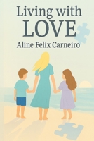 Living with Love: Finding Light Through Life's Challenges B0FWXNT1KT Book Cover