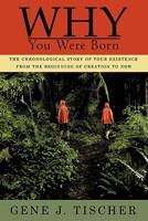 Why You Were Born: The Chronological Story of Your Existence from the Beginning of Creation to Now 1665505230 Book Cover