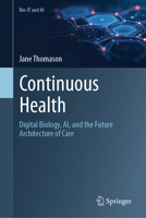 Continuous Health: Digital Biology, AI, and the Future Architecture of Care (Bio-IT and AI) 3032363241 Book Cover