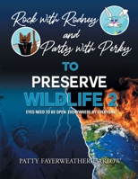 Rock With Rodney and Party With Perky To Preserve Wildlife 2: Eyes Need To Be Open: Everywhere By Everyone! 1648034608 Book Cover