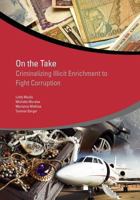 On the Take: Criminalizing Illicit Enrichment to Fight Corruption 0821394541 Book Cover