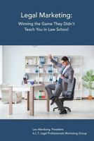 Legal Marketing: Winning the Game They Didn't Teach You in Law School 1987404343 Book Cover