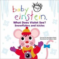Baby Einstein: What Does Violet See? Snowflakes and Icicles (Baby Einstein's What Does Violet See) 0786808721 Book Cover