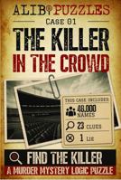The Killer in the Crowd: A Find-the-Killer Murder Mystery Logic Puzzle Book — 48,000 Suspects, 23 Clues, One Lie 1923500333 Book Cover