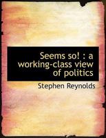 Seems So! A Working-Class View of Politics 1116397900 Book Cover