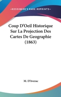 Coup D'Oeil Historique Sur La Projection Des Cartes De Geographie (1863) 1120445264 Book Cover