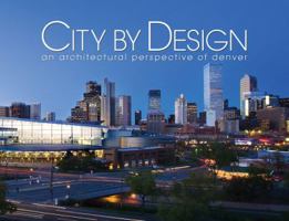 City by Design Denver: An Architectural Perspective of Denver 1933415894 Book Cover