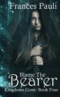 Blame the Bearer 1440447047 Book Cover