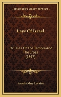 Lays Of Israel: Or Tales Of The Temple And The Cross 1104097516 Book Cover