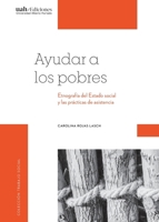 Ayudar a los pobres: Etnografía del Estado social y las prácticas de asistencia (Spanish Edition) 9563571983 Book Cover