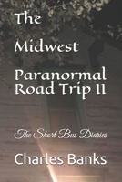 The Midwest Paranormal Road Trip II: The Short Bus Diaries 1081198478 Book Cover