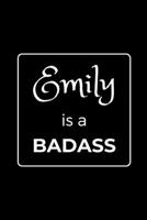 Emily is a BADASS: Funny Gag Personalized Notebook to Write In 1710290323 Book Cover