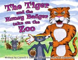 The Tiger and the Honey Badger take on the Zoo 0984671021 Book Cover