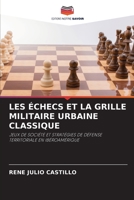 LES ÉCHECS ET LA GRILLE MILITAIRE URBAINE CLASSIQUE: JEUX DE SOCIÉTÉ ET STRATÉGIES DE DÉFENSE TERRITORIALE EN IBÉROAMÉRIQUE 6206028062 Book Cover