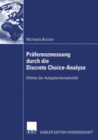 Praferenzmessung Durch Die Discrete Choice-Analyse: Effekte Der Aufgabenkomplexitat 3835002147 Book Cover