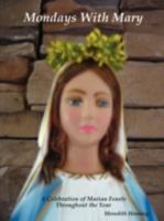 Mondays With Mary A Celebration of Marian Feasts Throughout the Year 0557059518 Book Cover