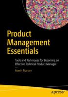 Product Management Essentials: Tools and Techniques for Becoming an Effective Technical Product Manager 1484233026 Book Cover