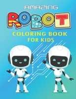 Amazing Robot Coloring Book for Kids: Explore, Fun with Learn and Grow, Robot Coloring Book for Kids (A Really Best Relaxing Coloring Book for Boys, Robot, Fun, Coloring, Boys, ... Kids Coloring Books 1671636139 Book Cover