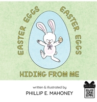 Easter Eggs, Easter Eggs, Hiding From Me 1737728338 Book Cover