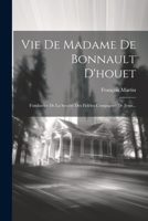 Vie De Madame De Bonnault D'houet: Fondatrice De La Société Des Fidèles Compagnes De Jésus... (French Edition) B0CM1D63X5 Book Cover