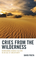 Cries from the Wilderness: Reimagining Church Culture in an Age of Uncertainty 1666944025 Book Cover